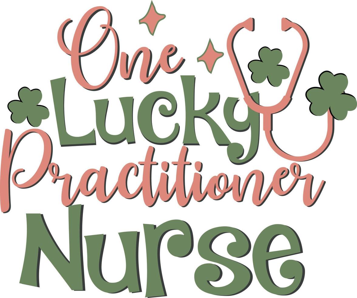 One Lucky Practitioner Nurse St. Patty's Day Irish T Shirt Design vector