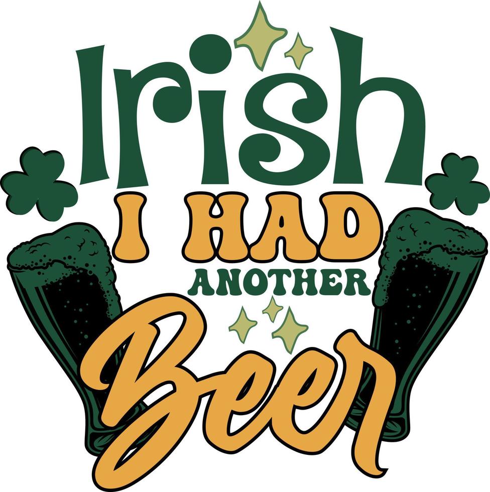 Irish I Had Another Beer St Patrick's Day Funny Irish T Shirt Design vector