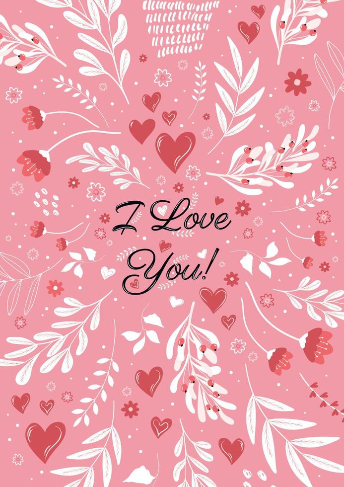 Romantic Valentines Day card. February 14, holiday greeting card, poster with I love you with flowers, vegetation and hearts. Vector illustration.