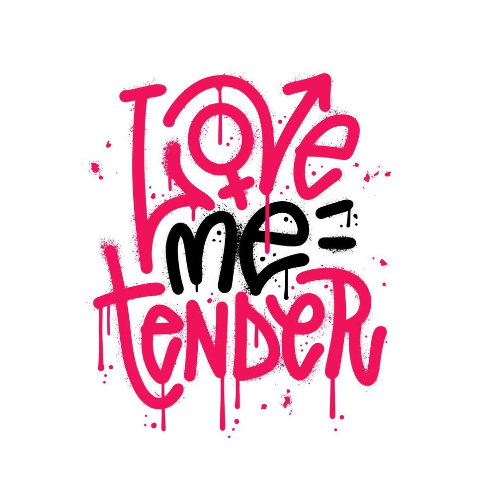 Sprayed LOVE ME TENDER urban graffiti quote with overspray in black nd pink over white. Vector textured illustration EPS 10.