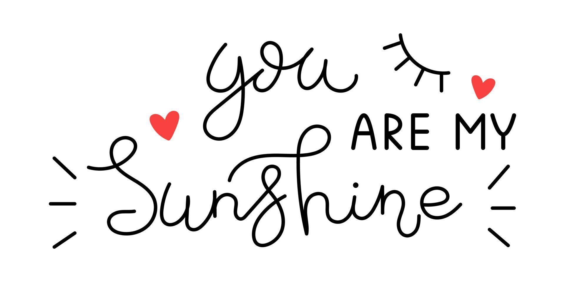 Vector Valentines day handwritten lettering phrase. You are my sunshine text. Romantic quotes for greeting cards, banners and other design. Love and romance.