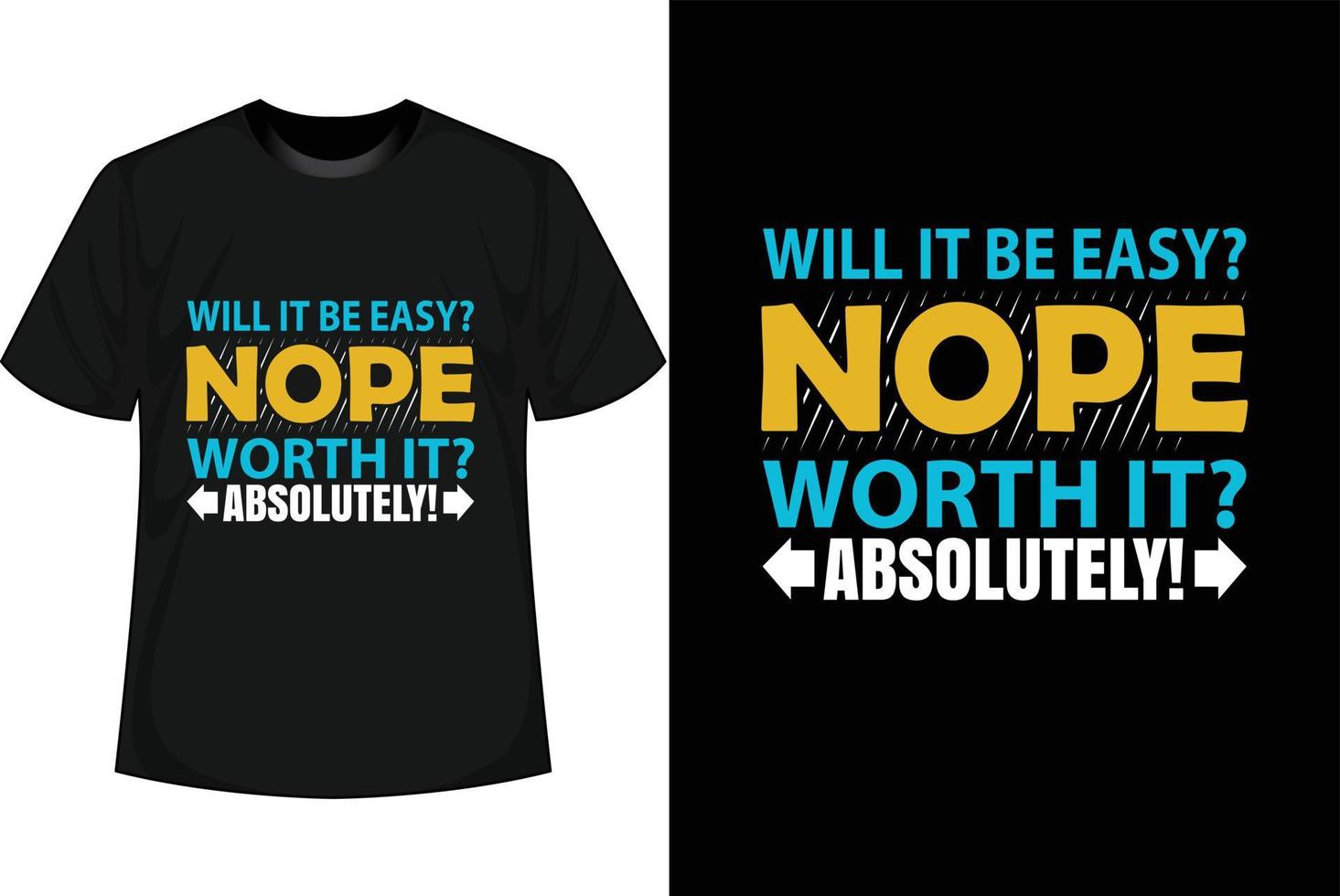 WILL IT BE EASY NOPE WORTH IT ABSOLUTELY Motivational T shirt Design