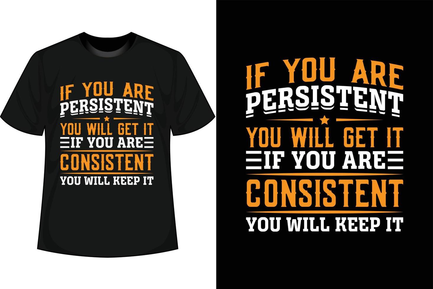 IF YOU ARE PERSISTENT YOU WILL GET IT IF YOU ARE CONSISTENT YOU WILL KEEP IT Motivational T shirt Design vector