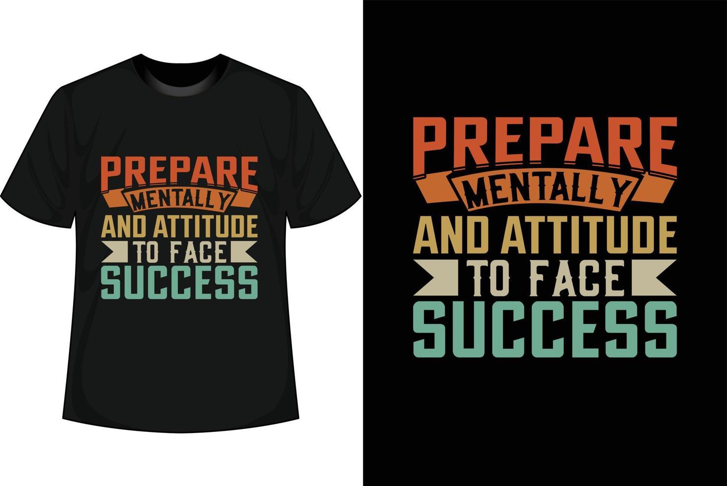 PREPARE MENTALLY AND ATTITUDE TO FACE SUCCESS Motivational T shirt Design vector