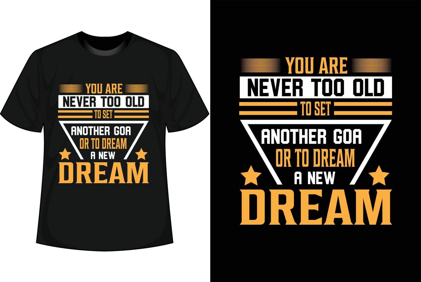 YOU ARE NEVER TOO OLD TO SET ANOTHER GOAL OR TO REAM A NEW DREAM vector