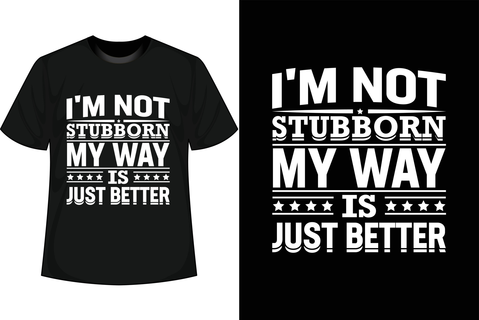 I'M NOT STUBBORN MY WAY IS JUST BETTER Motivational T shirt Design