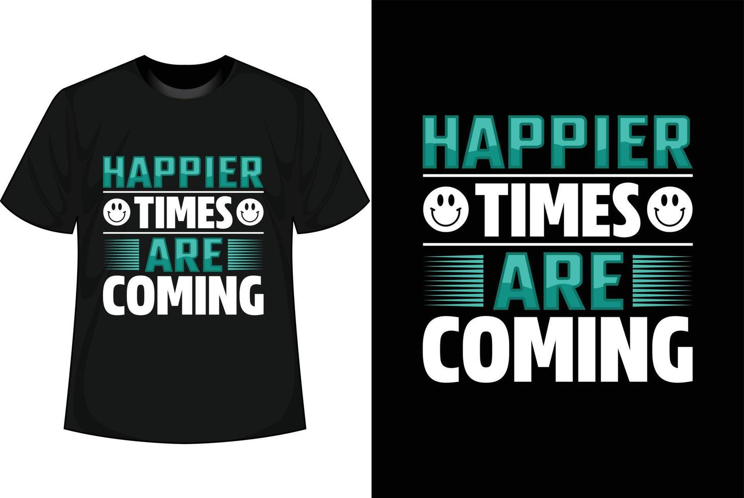 HAPPIER TIMES ARE COMING Motivational T shirt Design vector