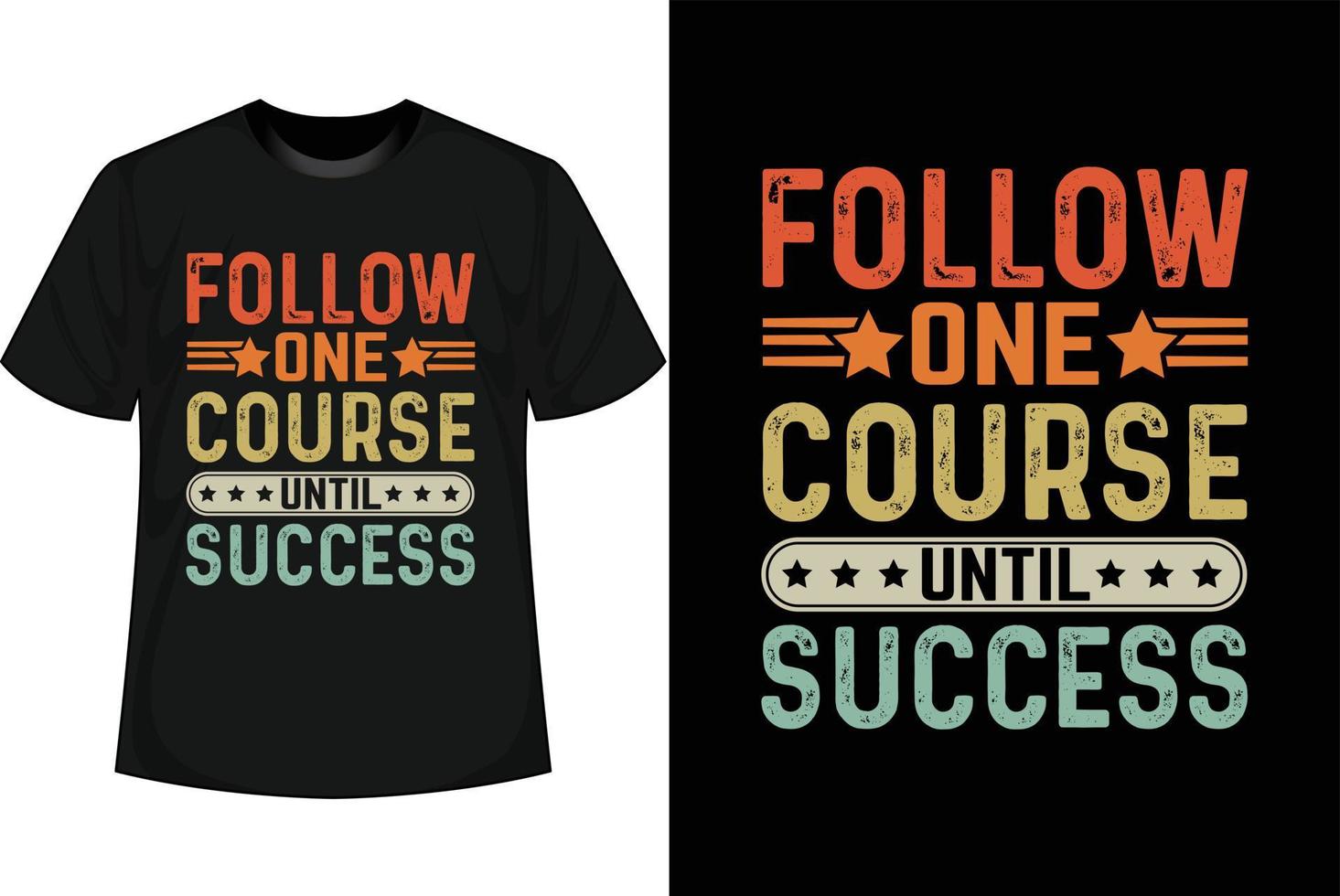 FOLLOW ONE COURSE UNTIL SUCCESS Motivational T shirt Design vector