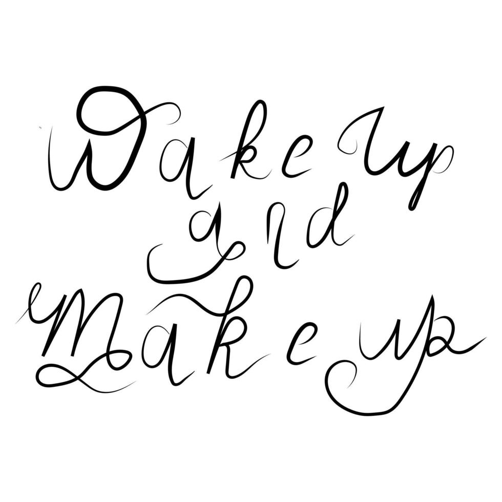 Hand drawn lettering. Vector lettering template. Wake up and make up