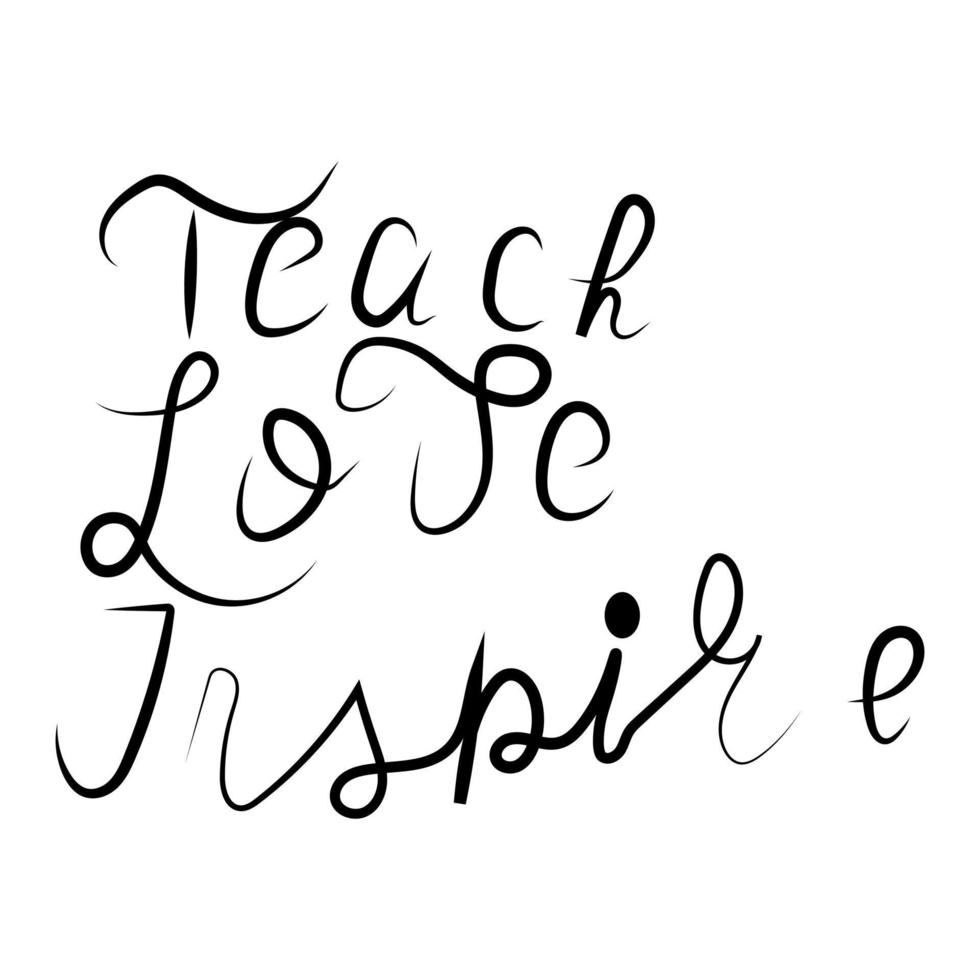 teach, love, inspire hand drawn lettering vector