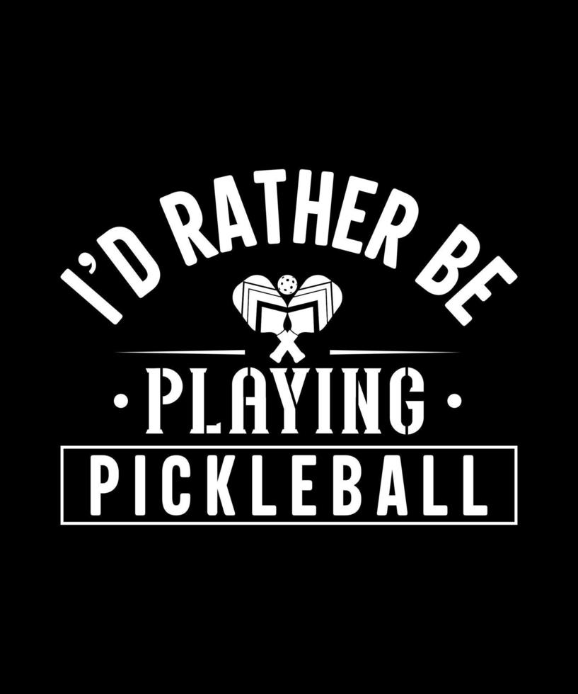 I'd rather be playing pickleball tshirt design vector