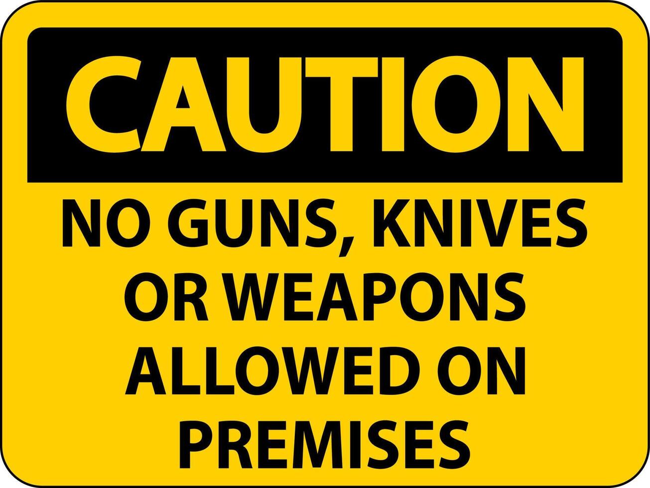 Caution Gun Rules Sign No Guns, Knives Or Weapons Allowed On Premises vector