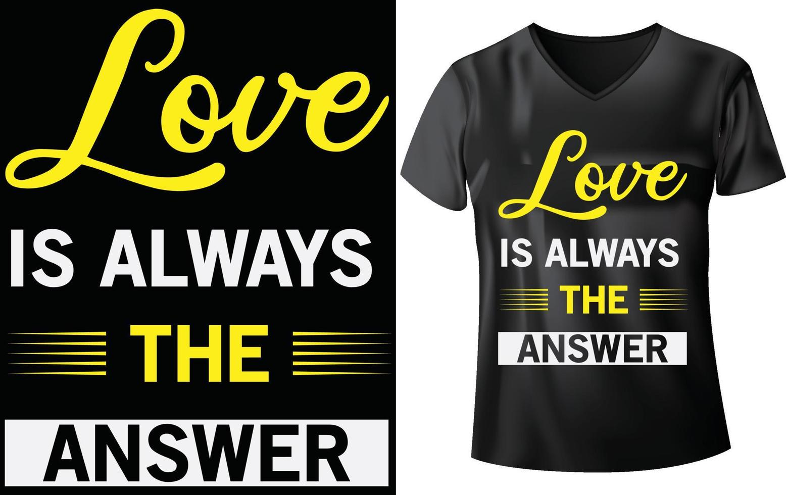 LOVE IS ALWAYS THE ANSWER T-SHIRT vector