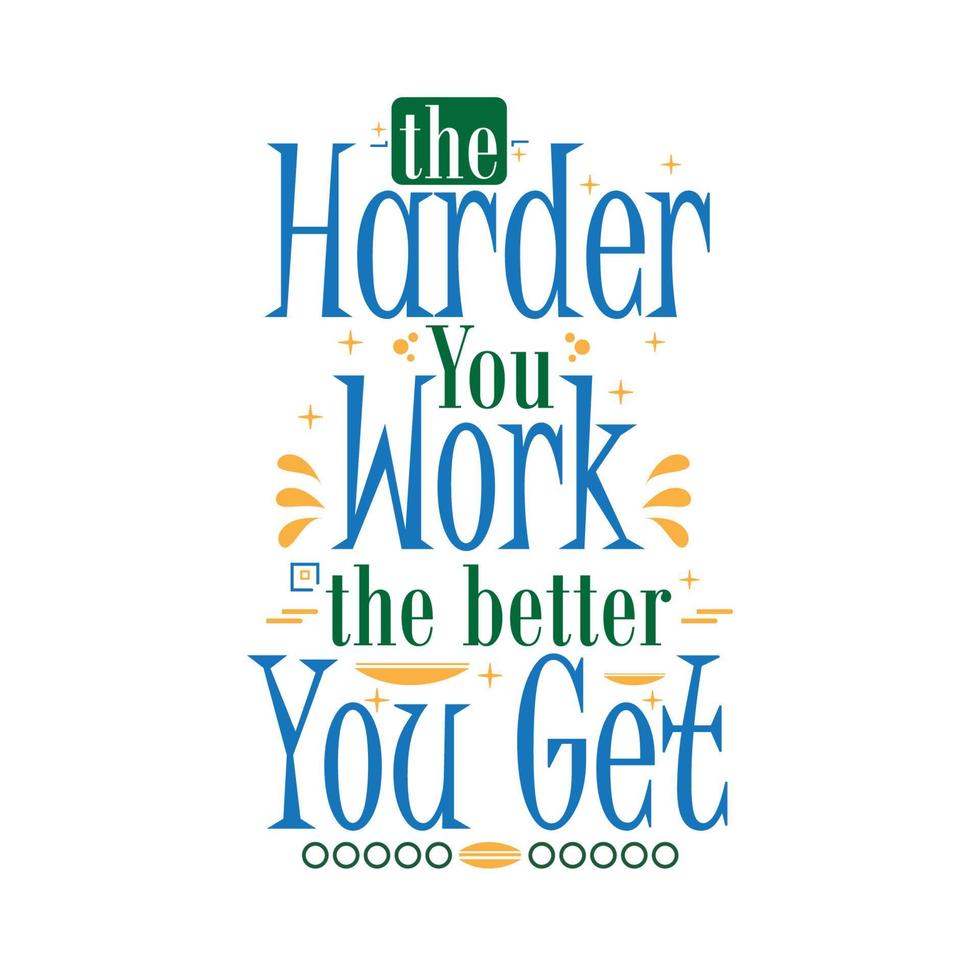 Inspirational motivation quotes, the harder you work the better you get vector