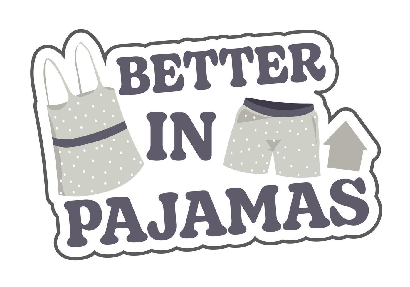 Better in pajamas, comfortable home clothes vector
