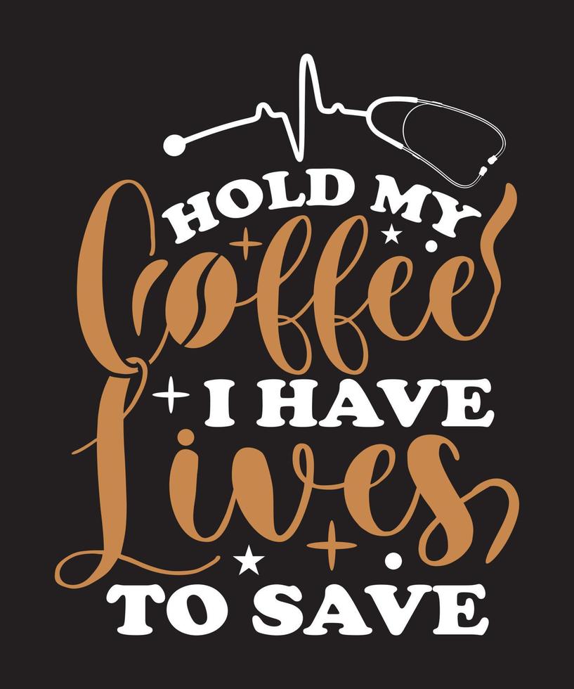 HOLD MY COFFEE I HAVE LIVES TO SAVE T-SHIRT DESIGN vector