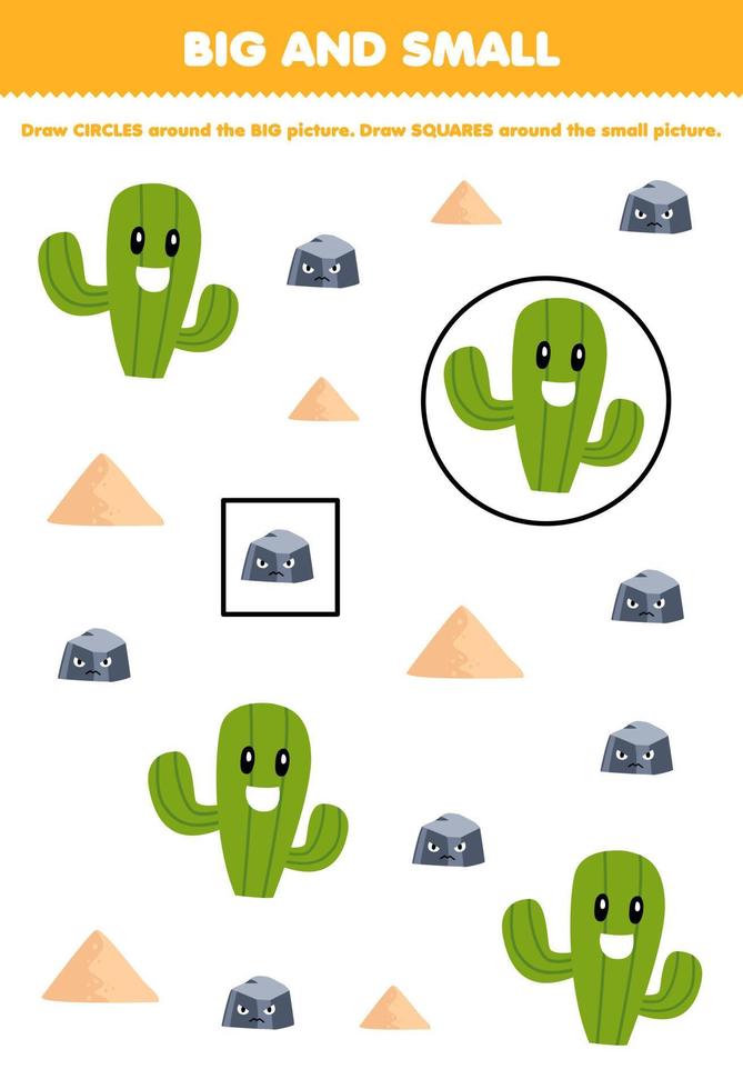 juego educativo para niños organizar por tamaño grande o pequeño dibujando un círculo y un cuadrado de una hoja de trabajo de naturaleza imprimible de arena de piedra de cactus de dibujos animados lindo vector