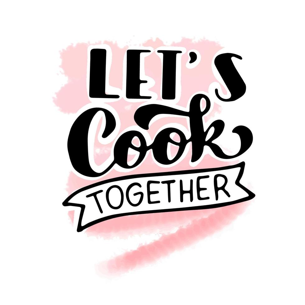 Lets cook together, hand lettering on watercolor background, doodle vector