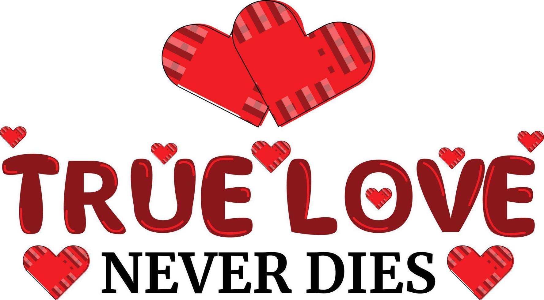 True Love Never Dies Tshirt Design vector