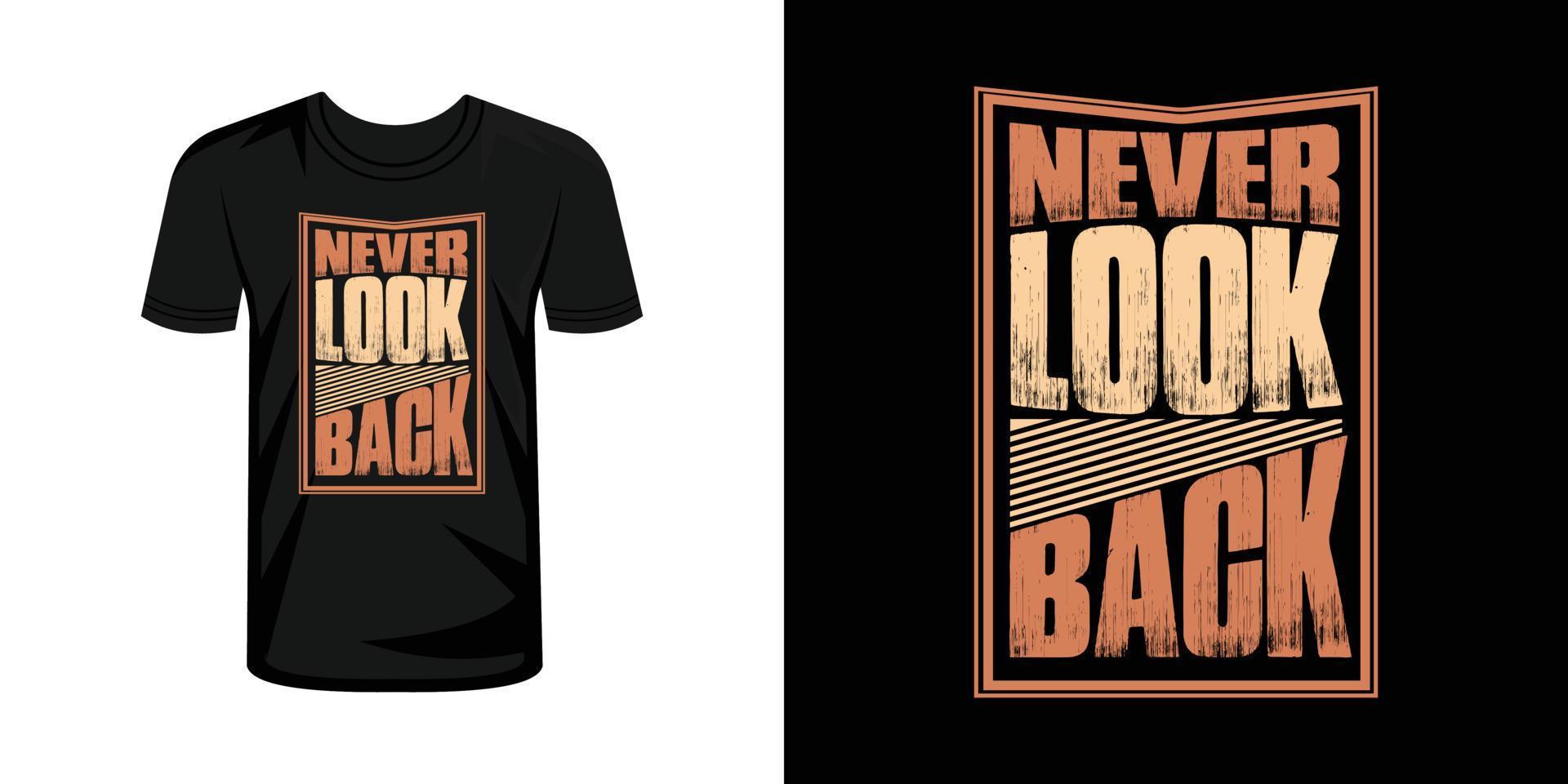 Never look back typography t-shirt design, typography T shirt design vector