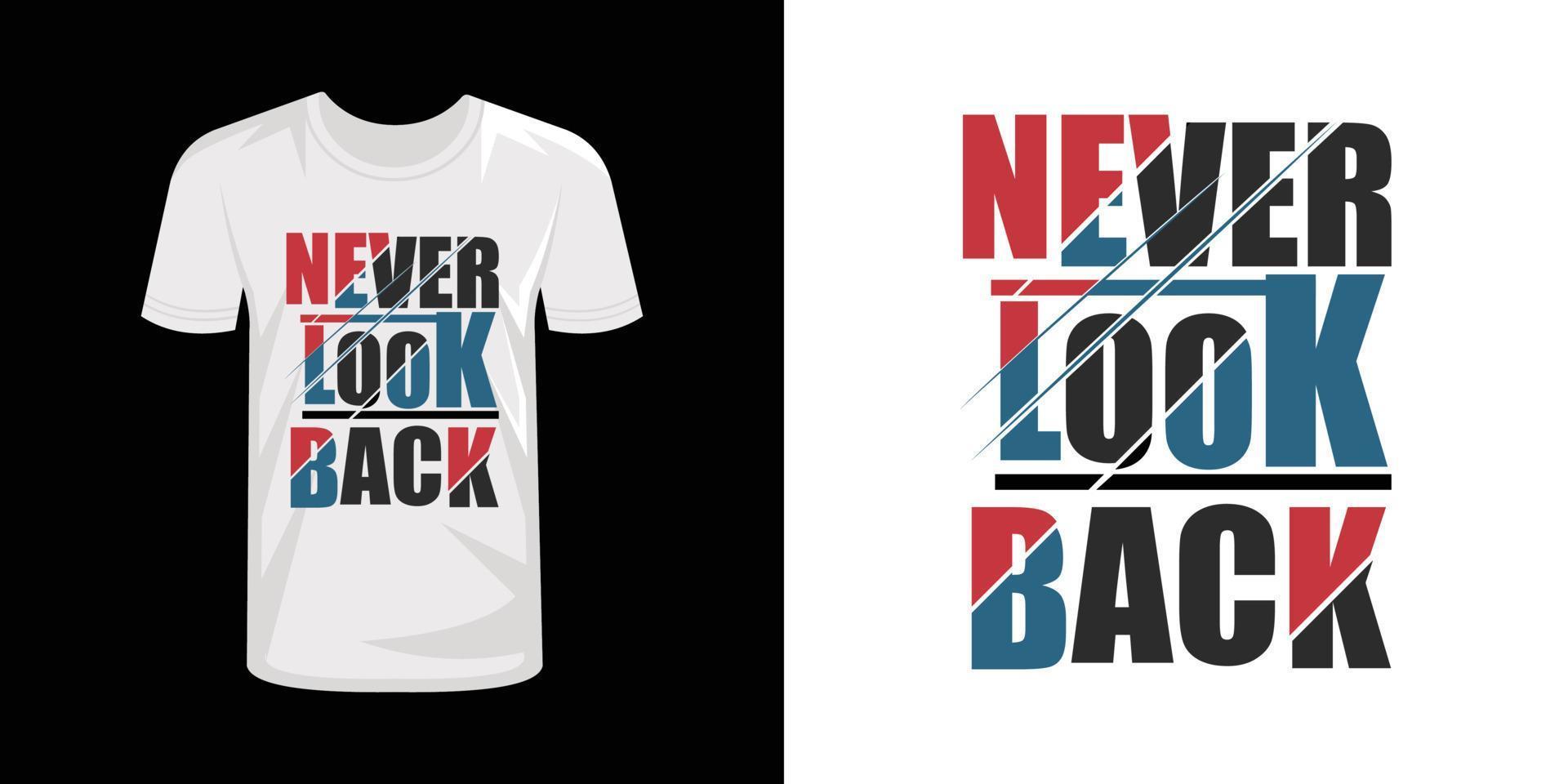 Never look back typography t-shirt design, typography T shirt design vector