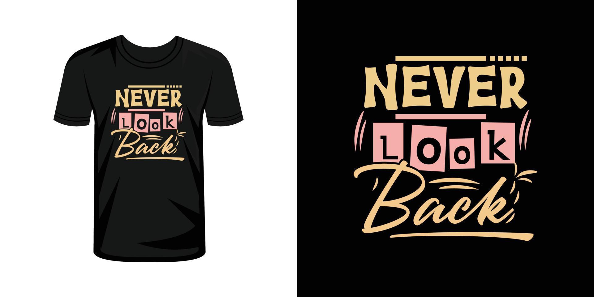 Never look back typography t-shirt design, typography T shirt design vector