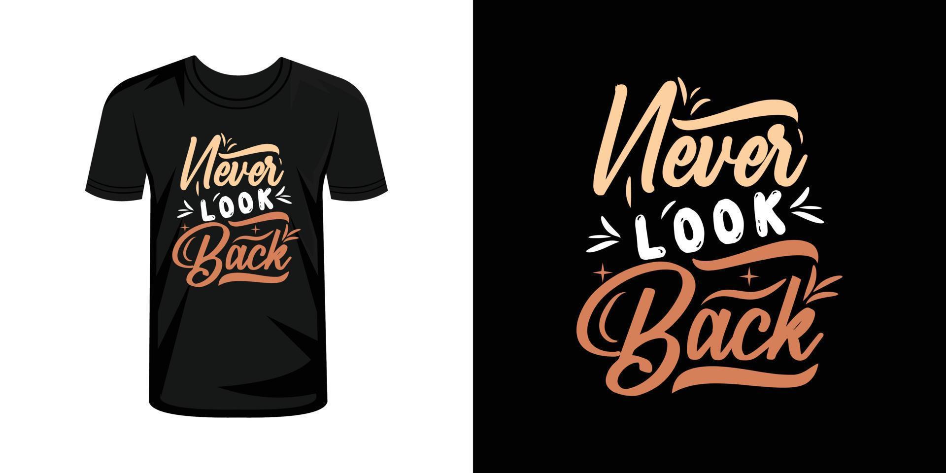 Never look back typography t-shirt design, typography T shirt design vector