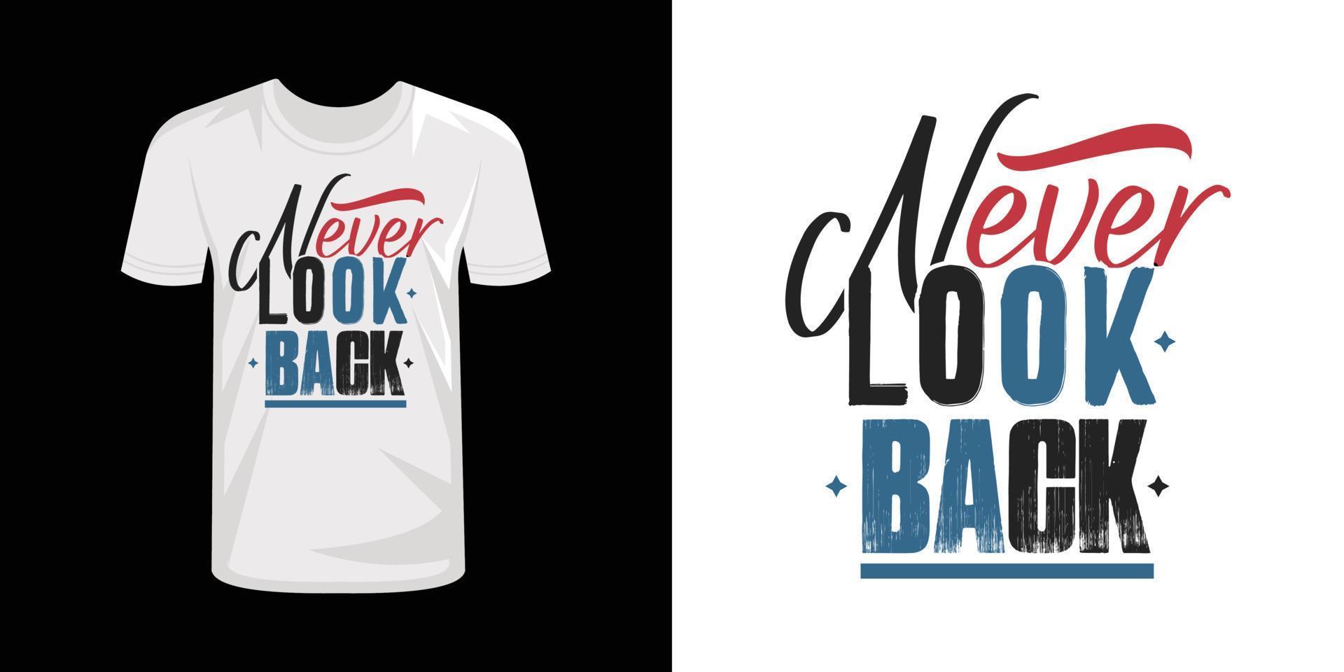 Never look back typography t-shirt design, typography T shirt design vector