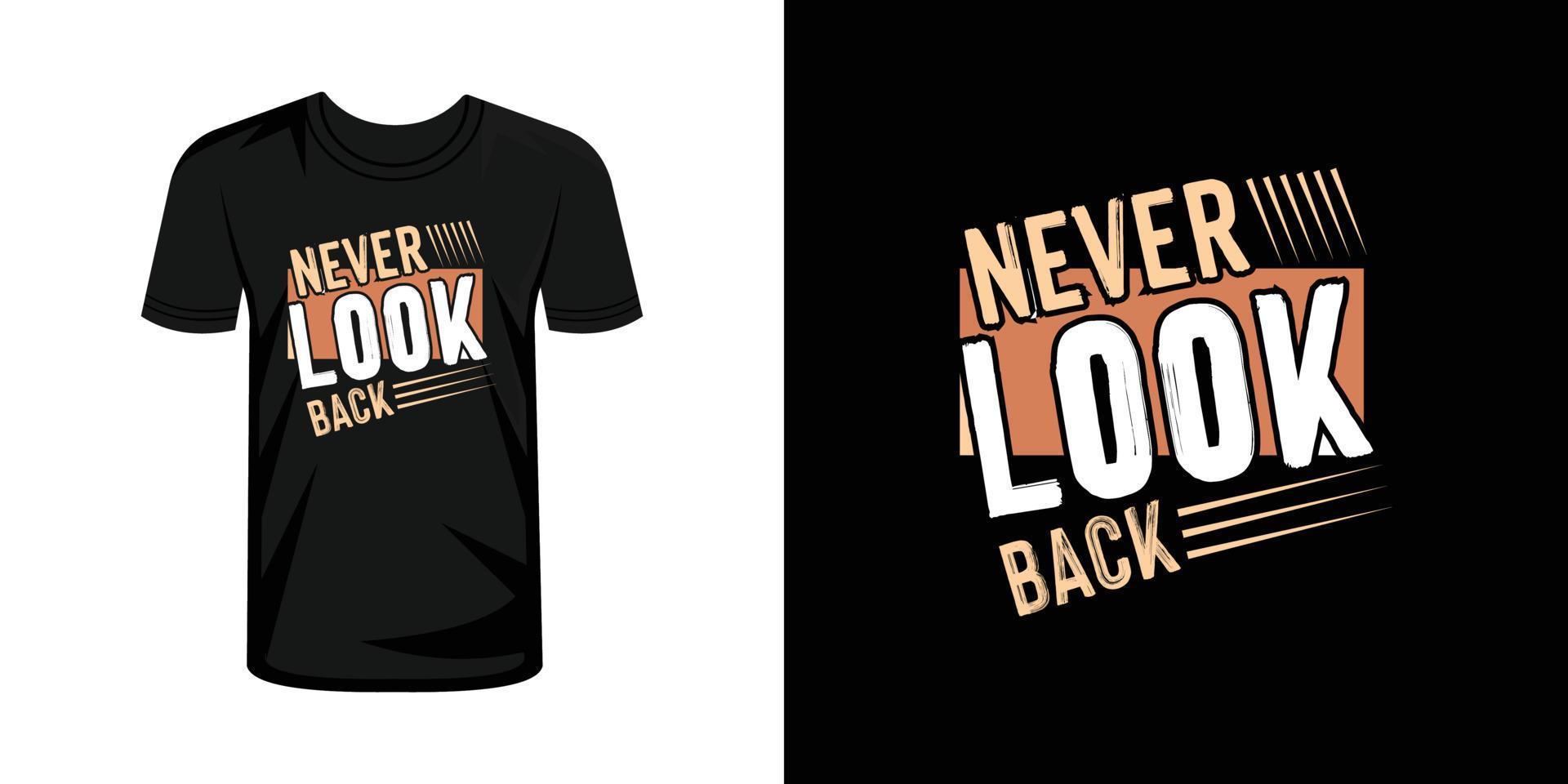 Never look back typography t-shirt design, typography T shirt design vector