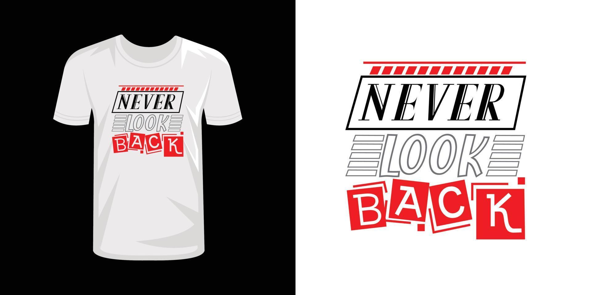 Never look back typography t-shirt design, typography T shirt design vector