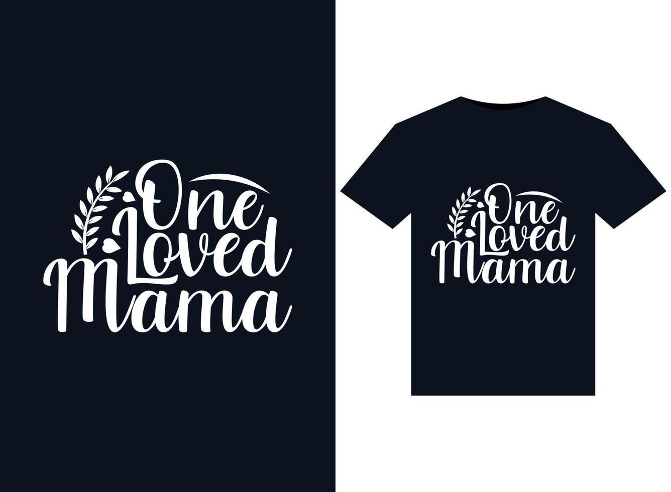 One Loved Mama illustrations for print-ready T-Shirts design vector