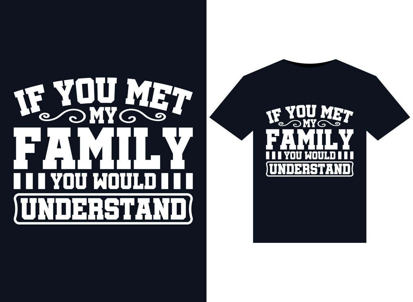 If You Met My Family You Would Understand illustrations for print-ready T-Shirts design vector