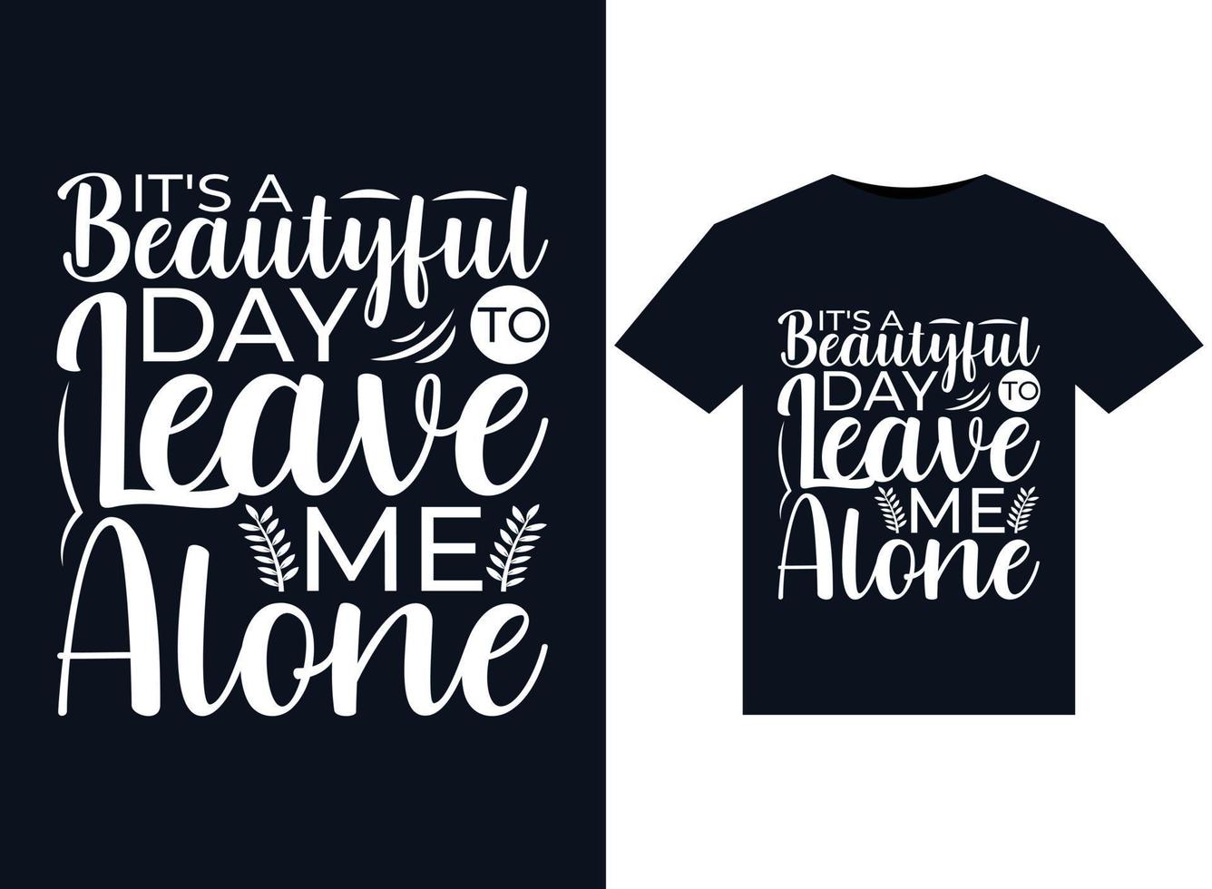 It's a beautyful day to leave me alone illustrations for print-ready T-Shirts design vector