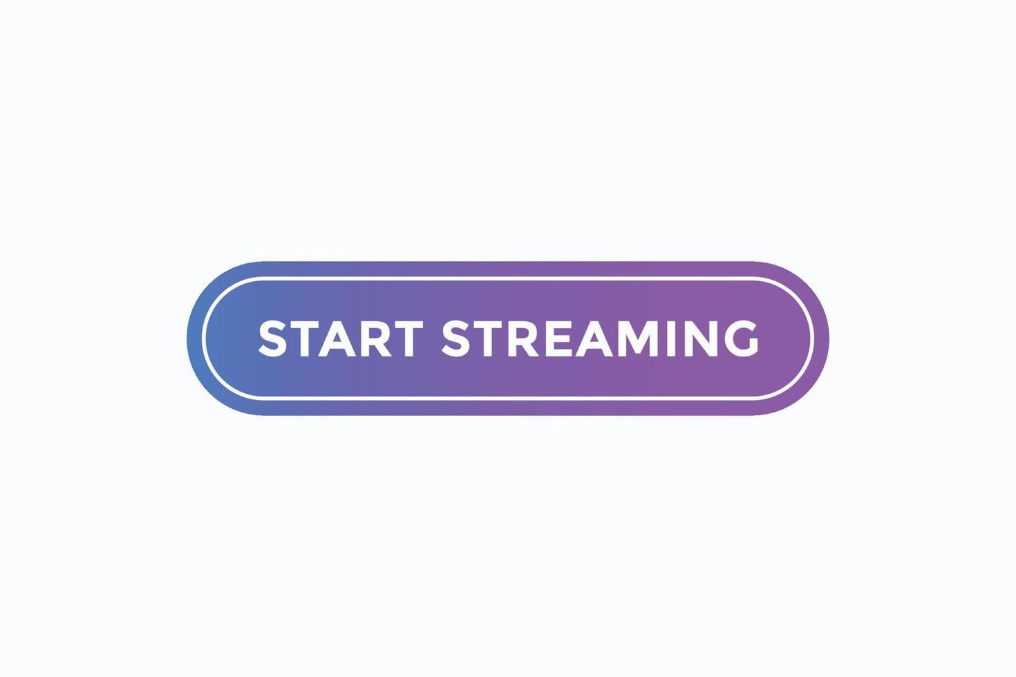 start streaming button vectors.sign label speech bubble start streaming vector