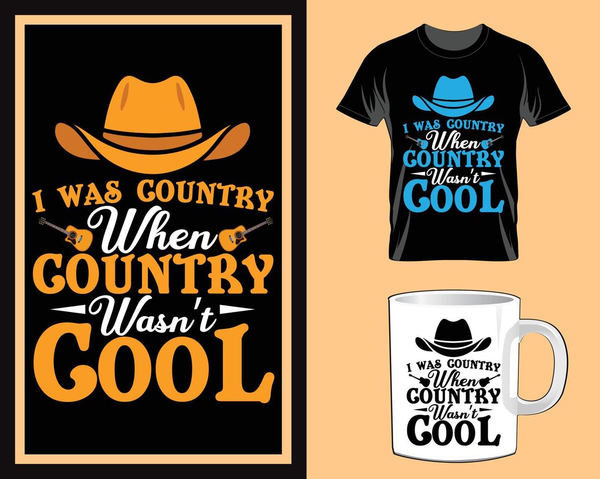 I was country when country wasn't cool inspirational Quotes typography t shirt and mug design vector