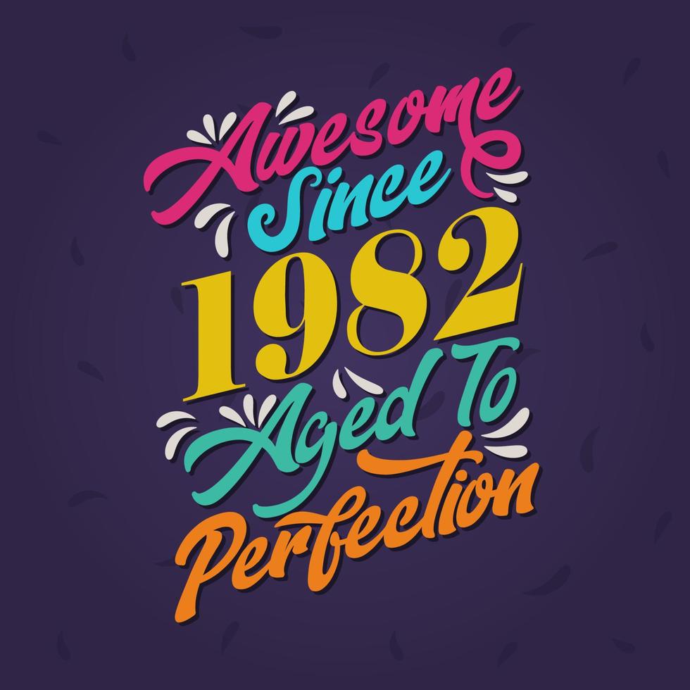 Awesome since 1982 Aged to Perfection. Awesome Birthday since 1982 Retro Vintage vector