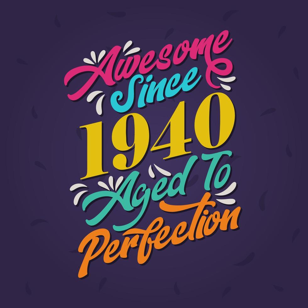 Awesome since 1940 Aged to Perfection. Awesome Birthday since 1940 Retro Vintage vector