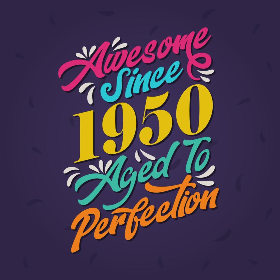 Impresionante desde 1950 envejecido a la perfección. impresionante cumpleaños desde 1950 retro vintage vector