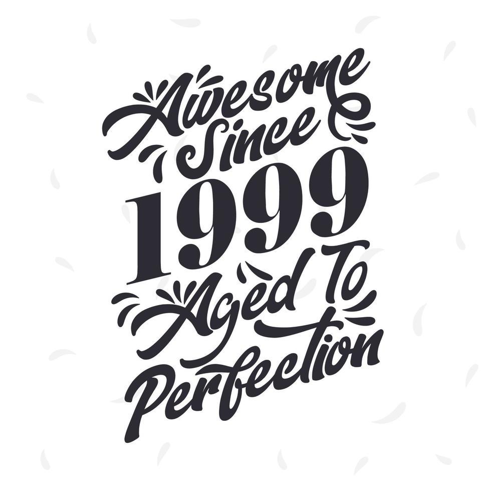 Born in 1999 Awesome Retro Vintage Birthday,  Awesome since 1999 Aged to Perfection vector