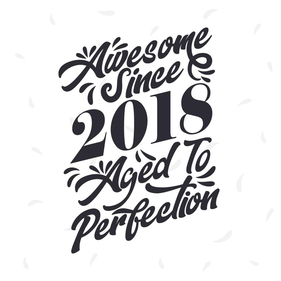 Born in 2018 Awesome Retro Vintage Birthday,  Awesome since 2018 Aged to Perfection vector