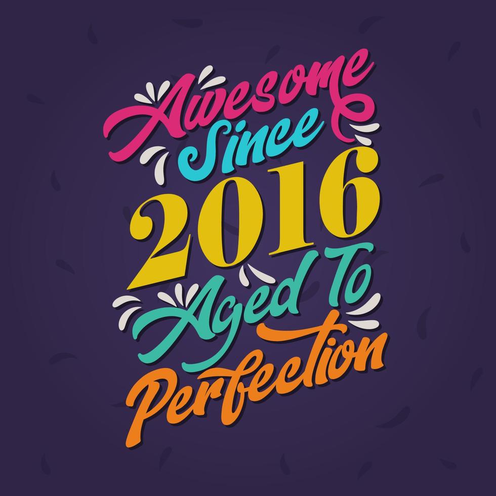 Impresionante desde 2016 envejecido a la perfección. impresionante cumpleaños desde 2016 retro vintage vector