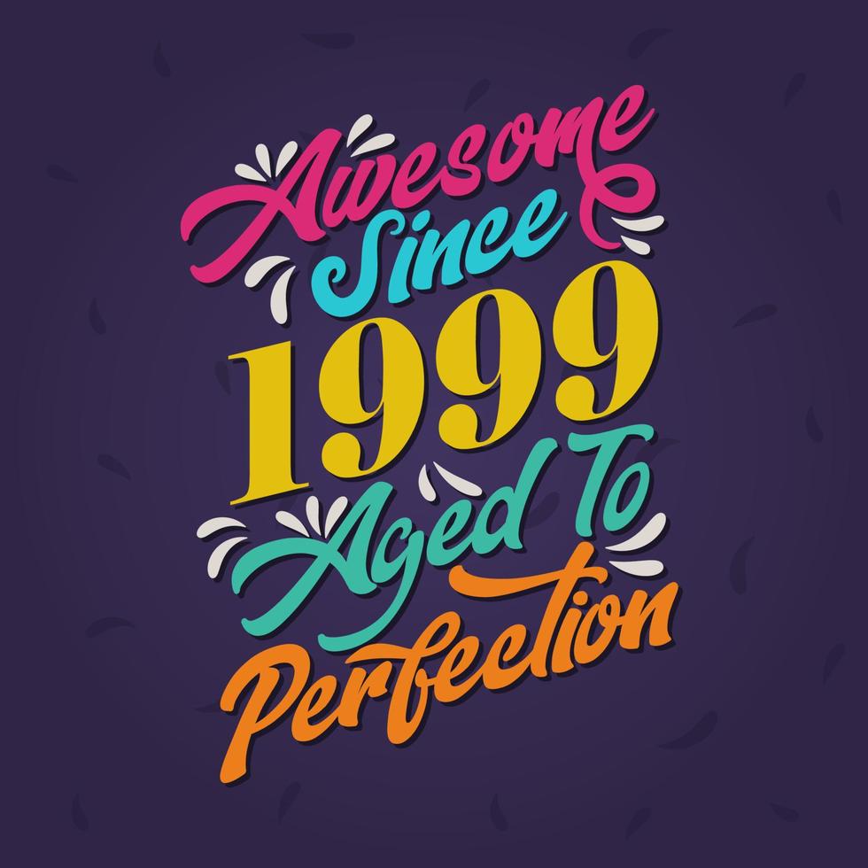 Awesome since 1999 Aged to Perfection. Awesome Birthday since 1999 Retro Vintage vector