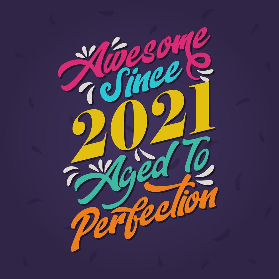 Awesome since 2021 Aged to Perfection. Awesome Birthday since 2021 Retro Vintage vector