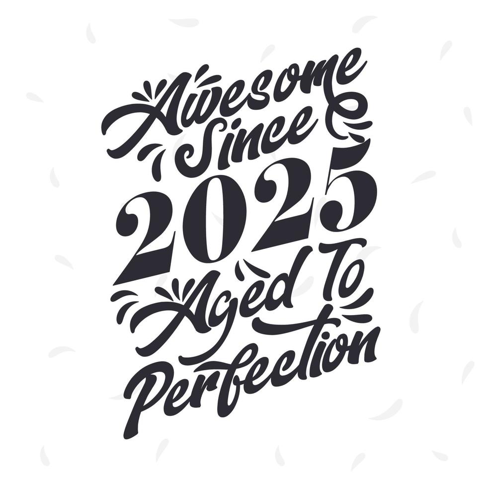Born in 2025 Awesome Retro Vintage Birthday,  Awesome since 2025 Aged to Perfection vector