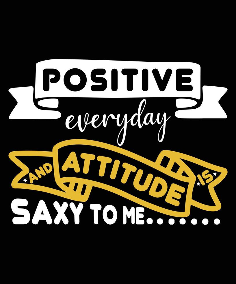 positivo todos los días y la actitud es sexy, tipografía de cita motivacional: impresión, vector, diseño de plantilla vector