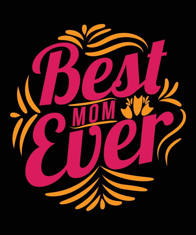 Best Mom Ever, Typography Quote- For Mom Lovers Print, Vector, Template Design vector