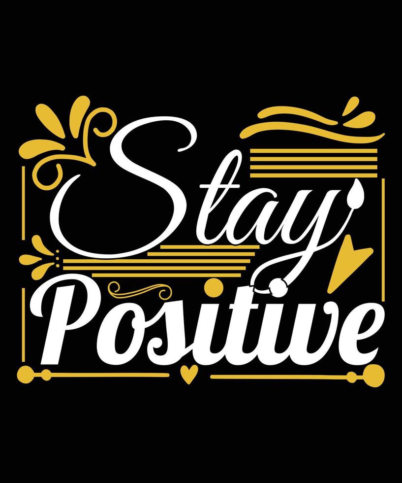 Stay Positive- Motivational Custom Typography- Motivational Quote, Print, Vector, Template Design vector