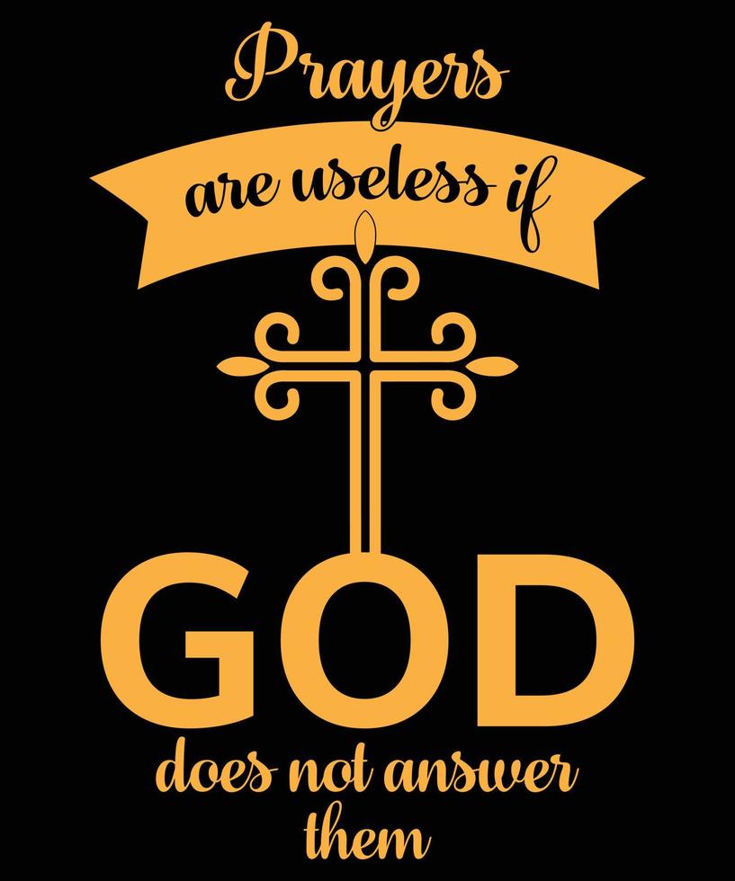 Prayers Are Useless If God Does Not Answer Them-  Christian Quote Typography- Bible Verse, Print, Vector, Template Design Print, Vector, Template Design vector