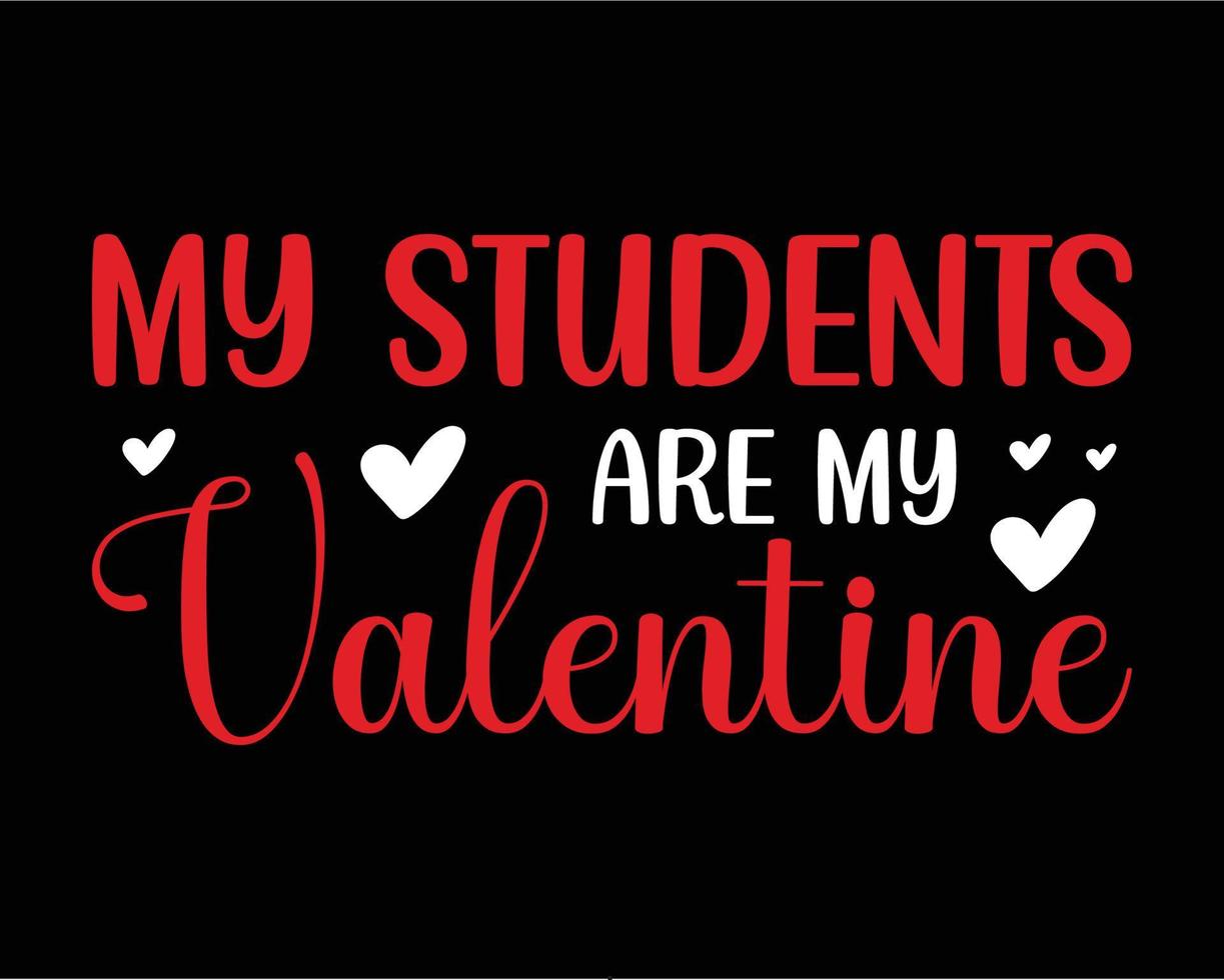 Teacher valentine day tshirt design. My students are my valentine tshirt. Typography tshirt design vector