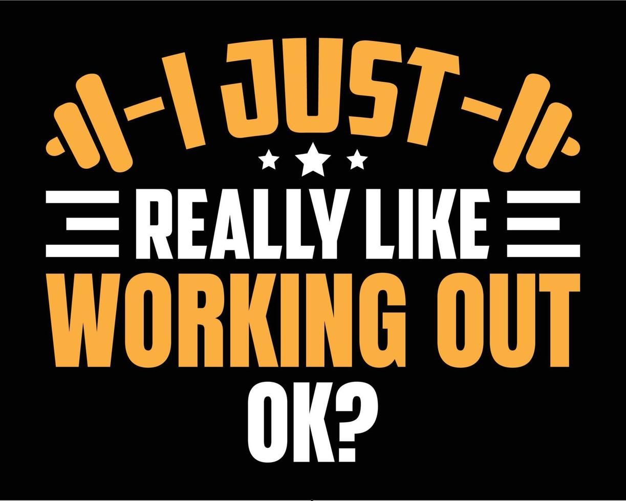 Working out t-shirt design. I just really like working out. Typography design for poster, flyer, home decoration and t-shirt vector